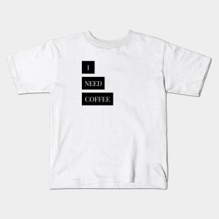 i need  coffee Kids T-Shirt